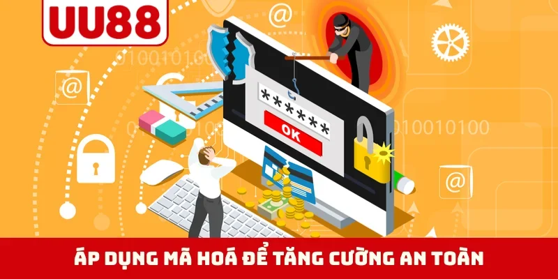 Áp dụng mã hoá để tăng cường an toàn