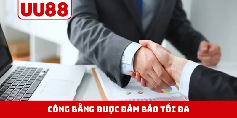 Công bằng được đảm bảo tối đa