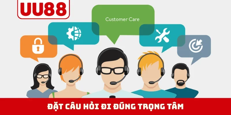 Đặt câu hỏi đi đúng trọng tâm