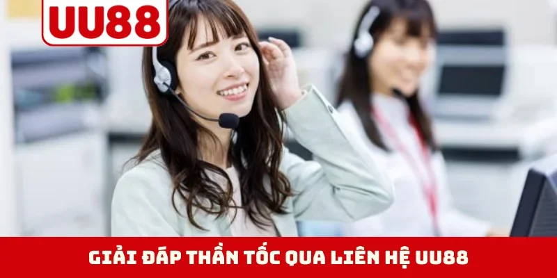 Giải đáp thần tốc qua liên hệ UU88