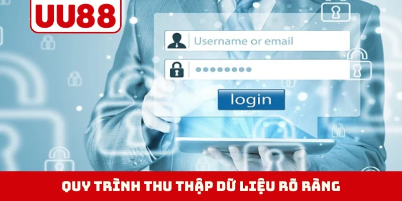 Quy trình thu thập dữ liệu rõ ràng