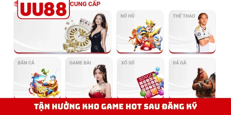 Tận hưởng kho game hot sau đăng ký
