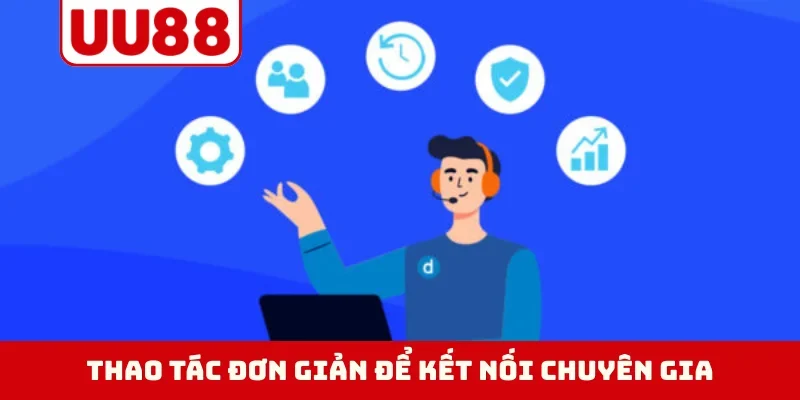Thao tác đơn giản để kết nối chuyên gia