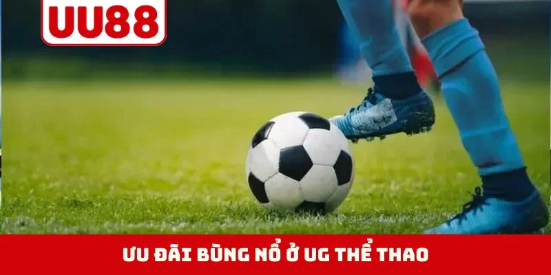 Ưu đãi bùng nổ ở UG thể thao
